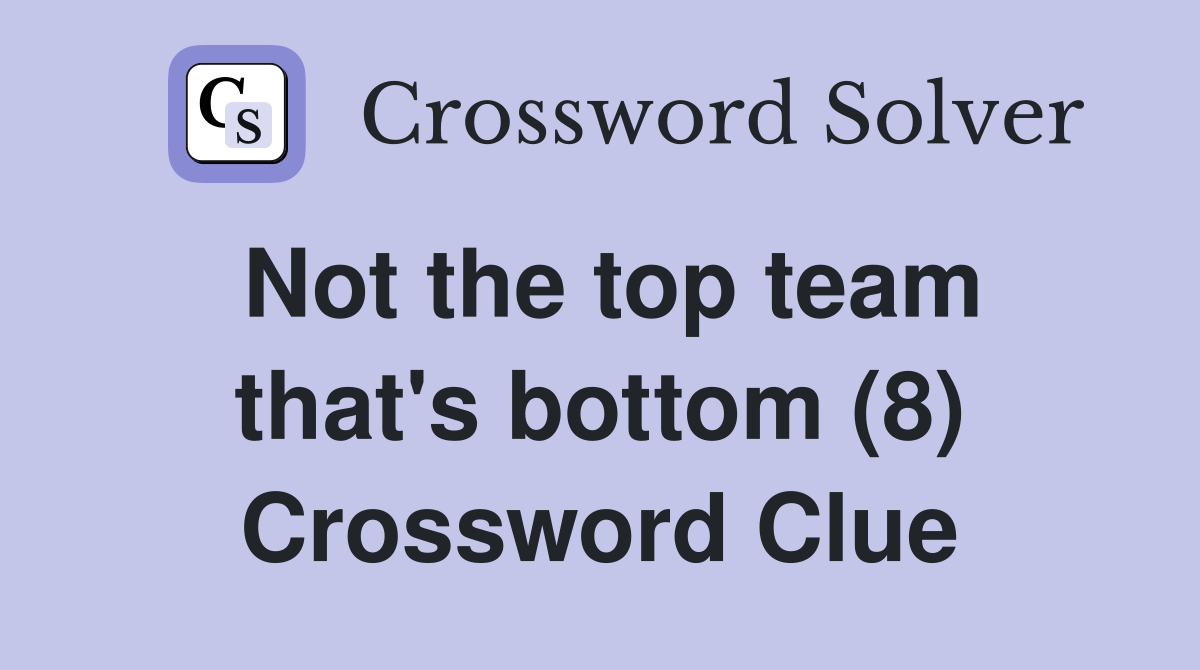 Not the top team that's bottom (8) Crossword Clue