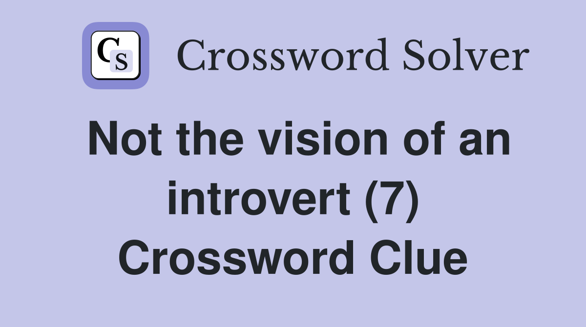 Not the vision of an introvert (7) Crossword Clue