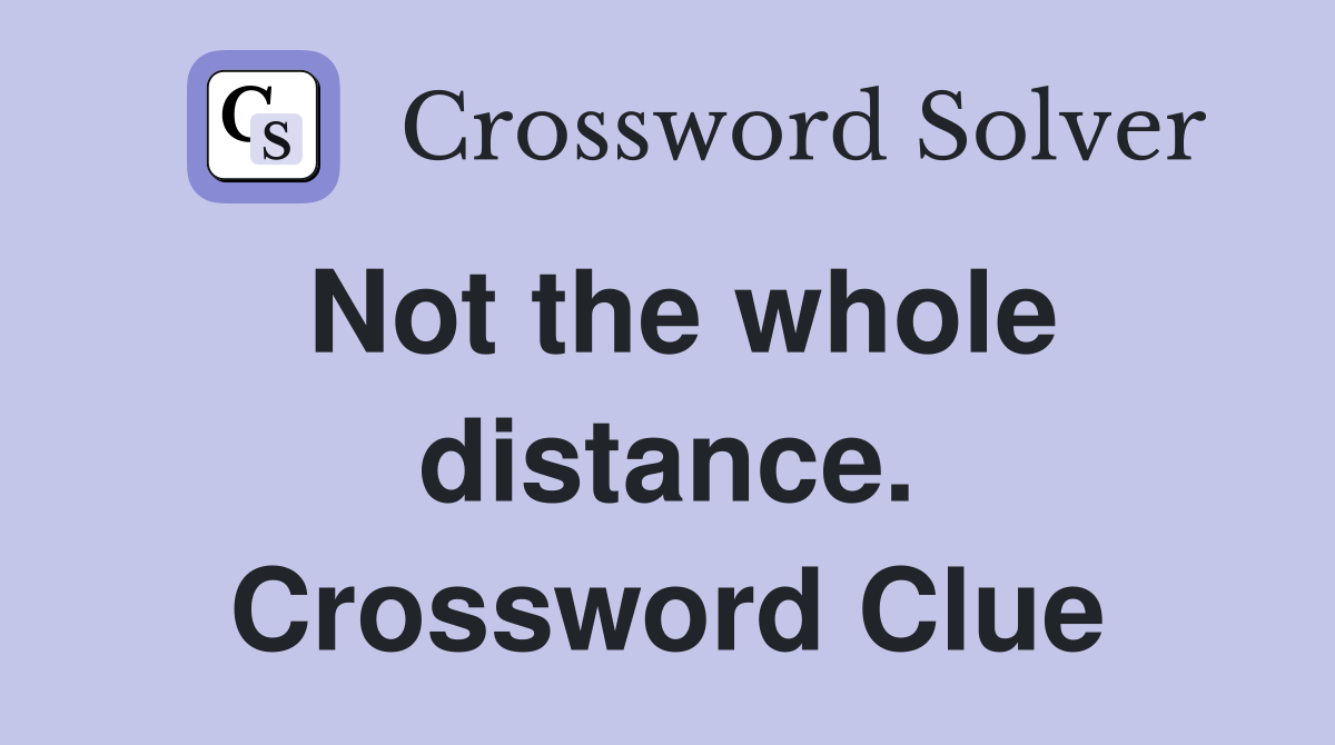 Not the whole distance. Crossword Clue