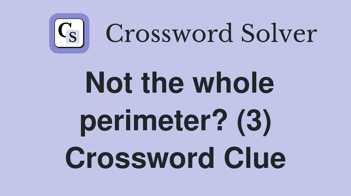 Not the whole perimeter? (3) Crossword Clue