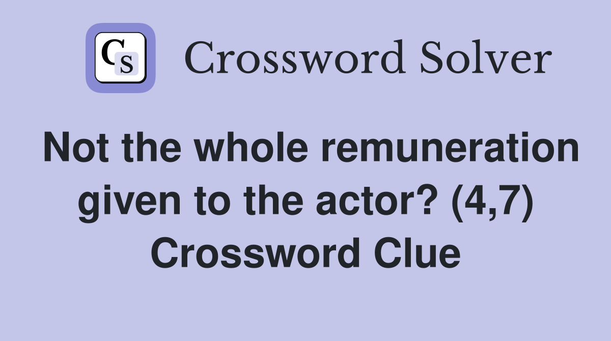 Not the whole remuneration given to the actor? (4,7) Crossword Clue