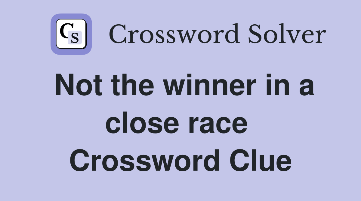 Not the winner in a close race  Crossword Clue