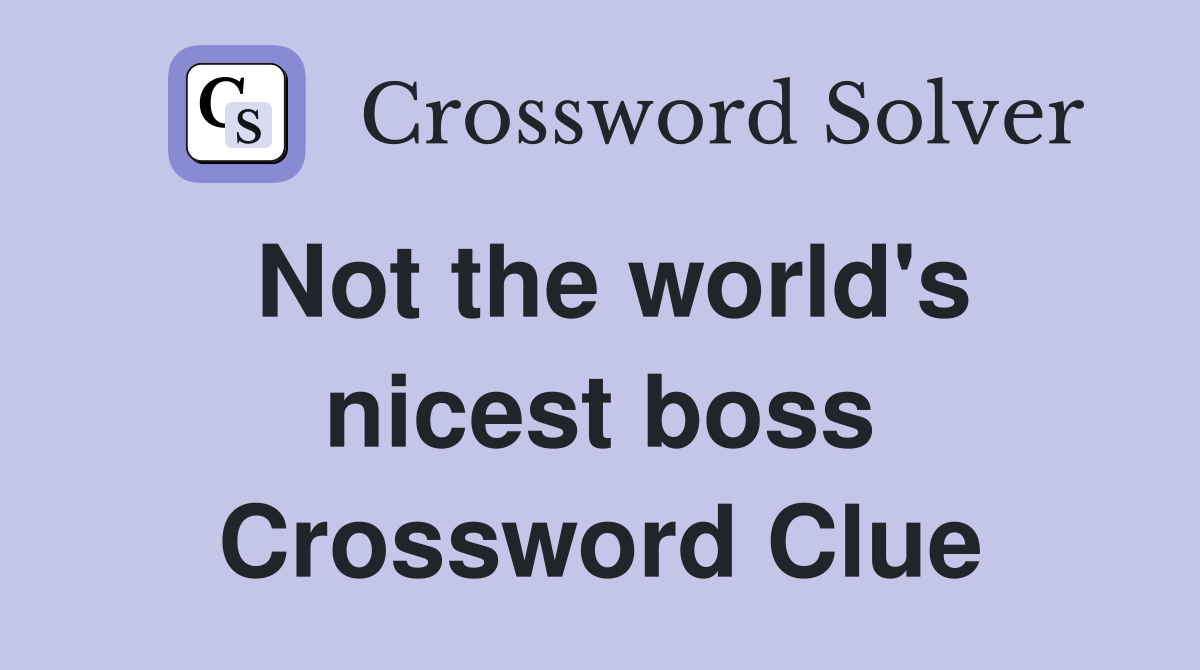 Not the world's nicest boss Crossword Clue