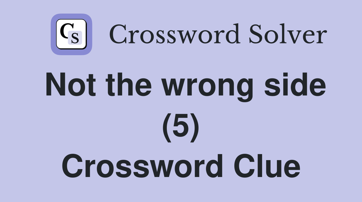 Not the wrong side (5) Crossword Clue