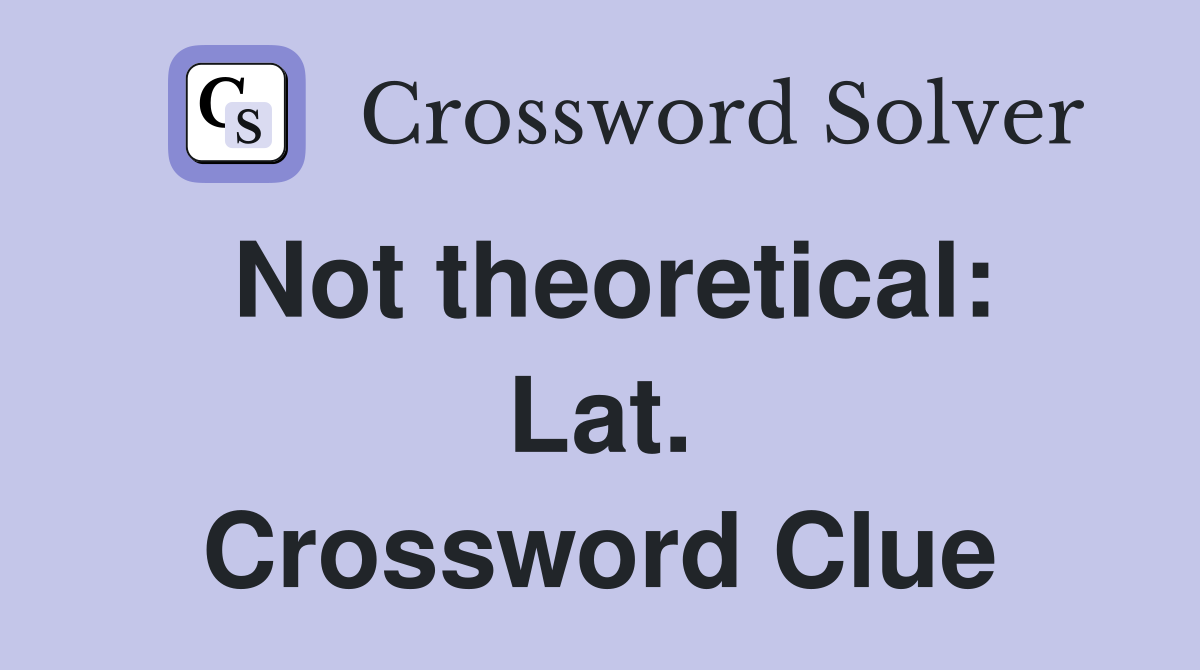 Not theoretical: Lat. Crossword Clue