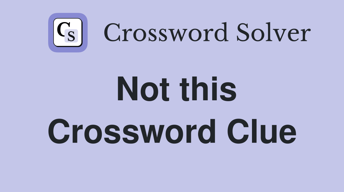 Not this Crossword Clue Answers Crossword Solver