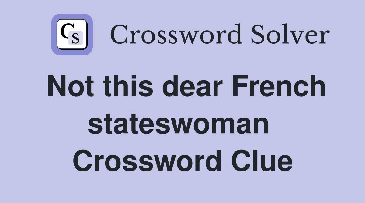 Not this dear French stateswoman  Crossword Clue