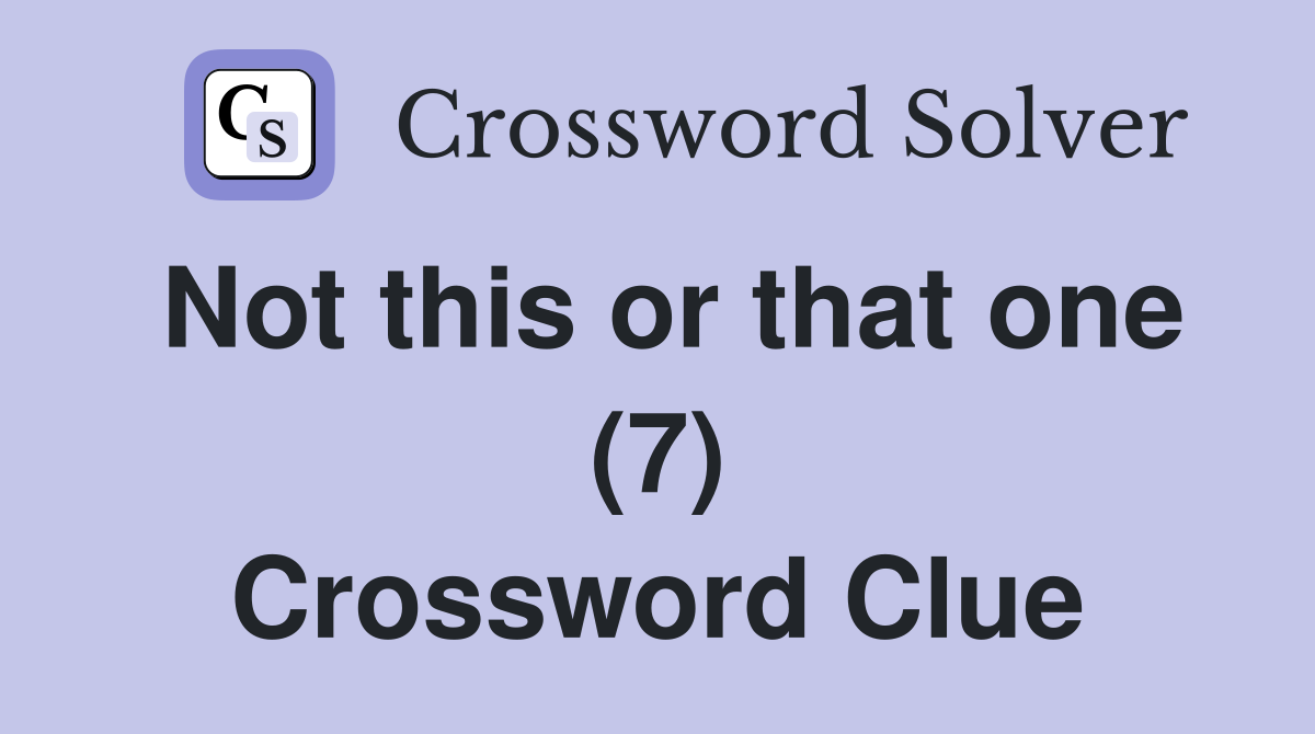 Not this or that one (7) Crossword Clue