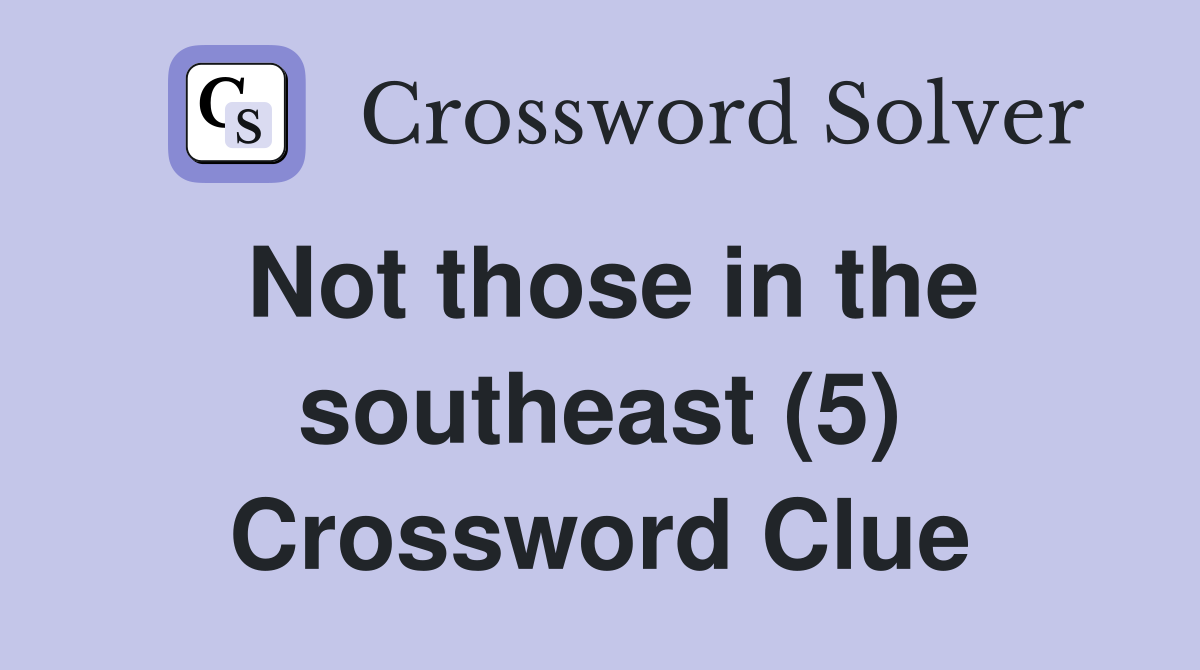 Not those in the southeast (5) Crossword Clue