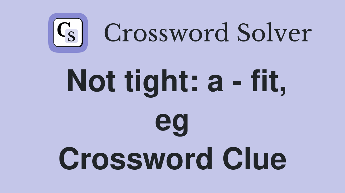 Not tight: a - fit, eg Crossword Clue