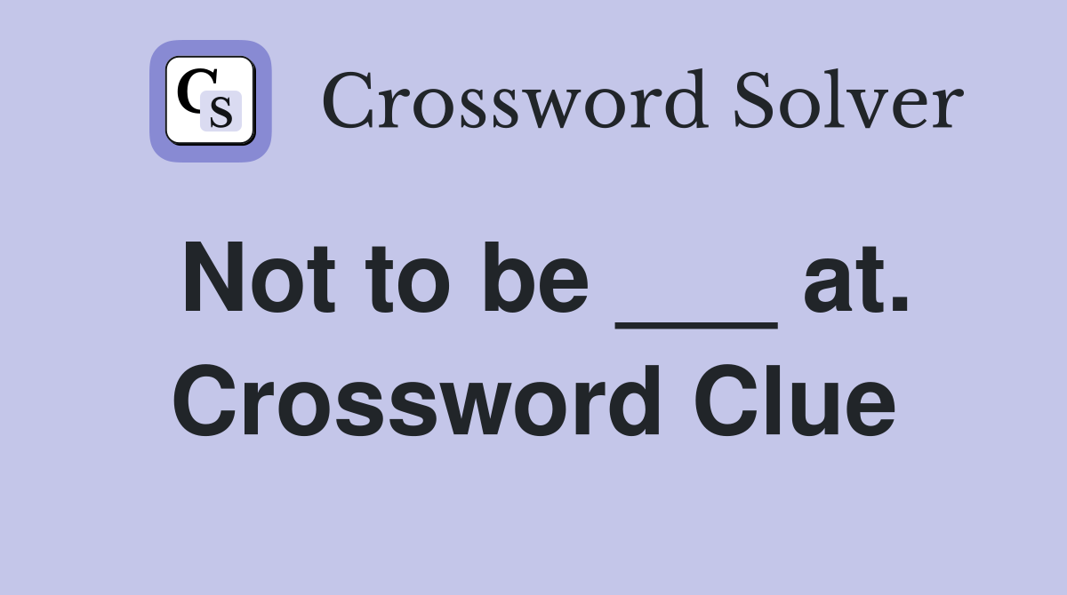 Not to be ___ at. Crossword Clue