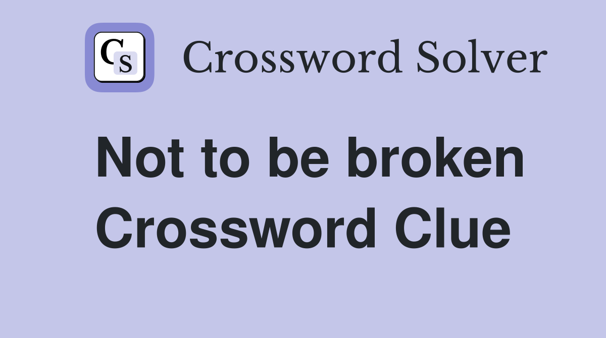 Not to be broken Crossword Clue