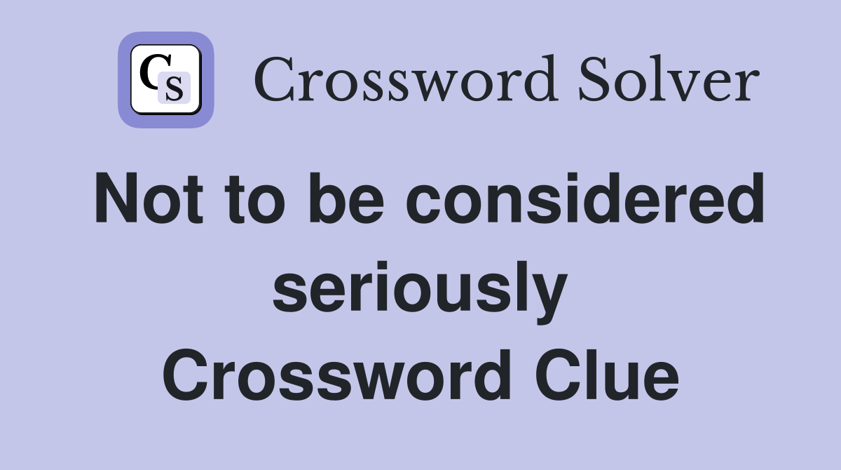 Not to be considered seriously Crossword Clue