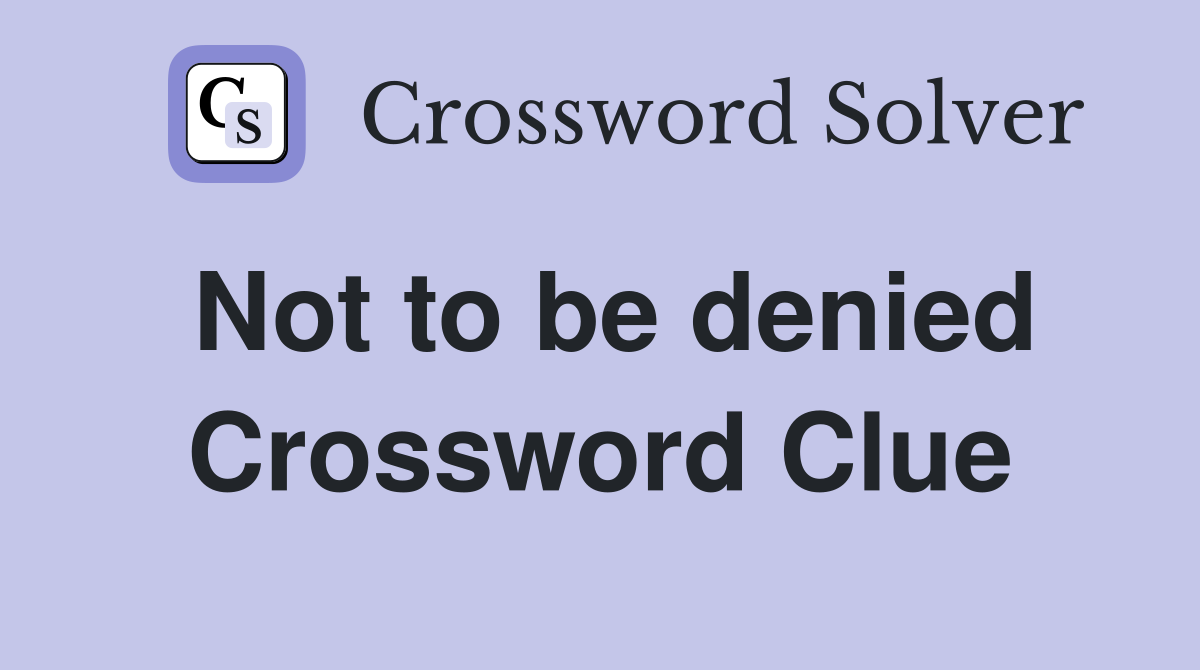 Not to be denied Crossword Clue