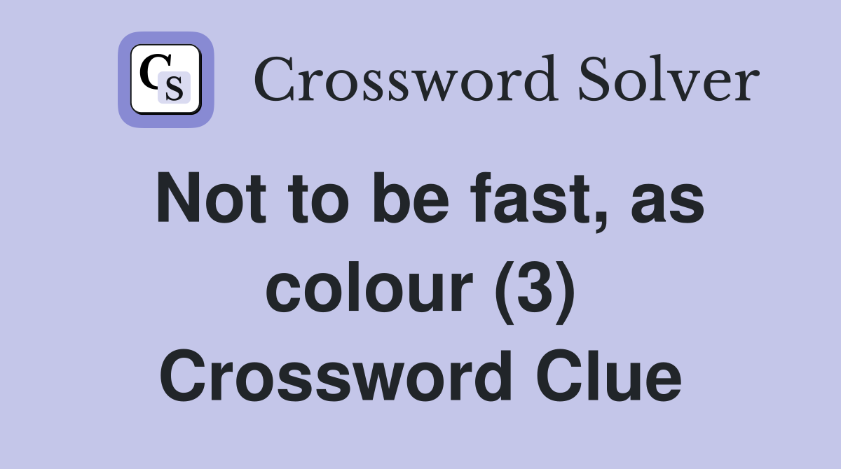 Not to be fast, as colour (3) Crossword Clue
