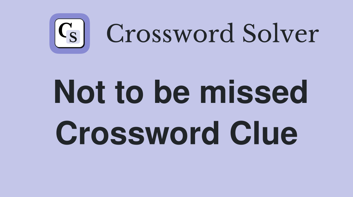 Not to be missed Crossword Clue