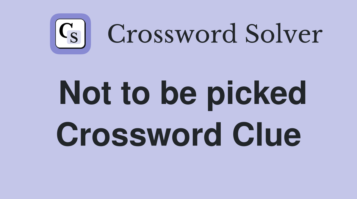 Not to be picked Crossword Clue
