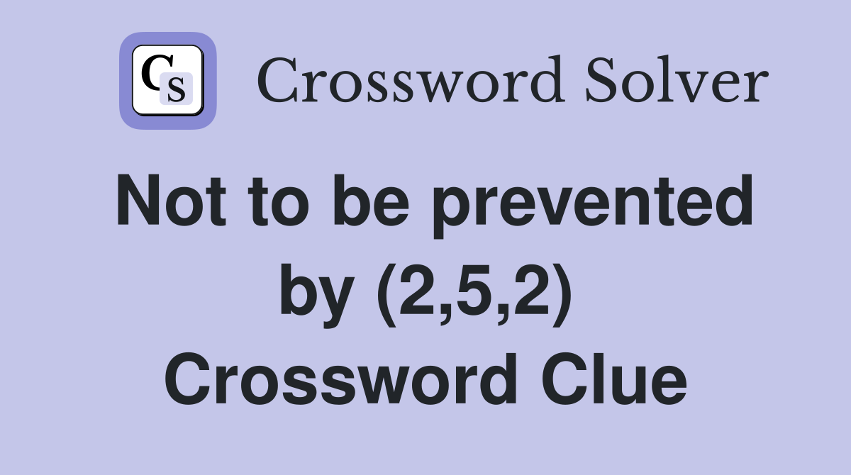 Not to be prevented by (2,5,2) Crossword Clue