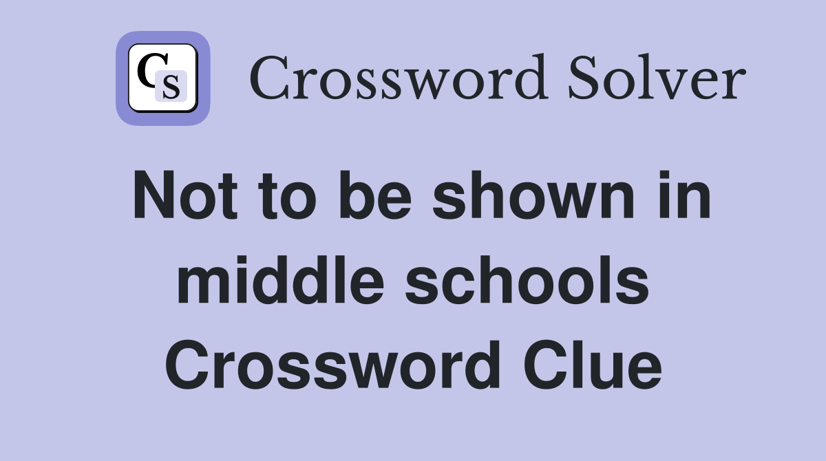 Not to be shown in middle schools Crossword Clue