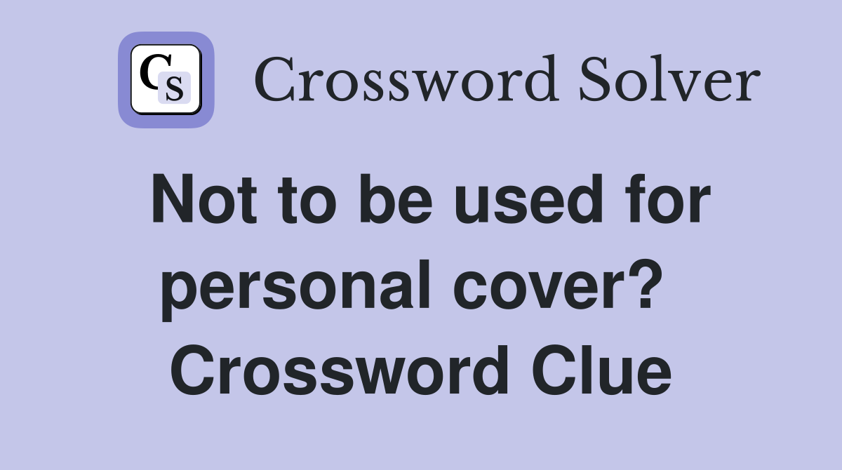 Not to be used for personal cover?  Crossword Clue