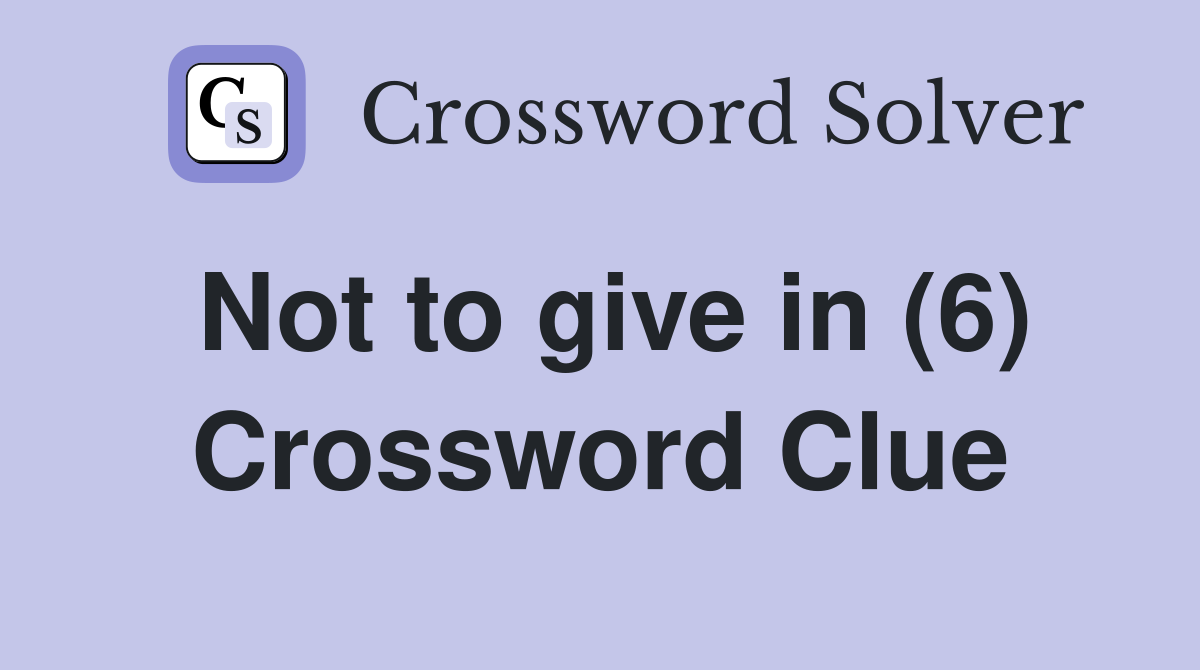 Not to give in (6) Crossword Clue