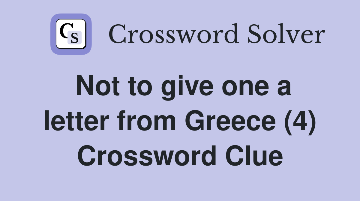 Not to give one a letter from Greece (4) Crossword Clue