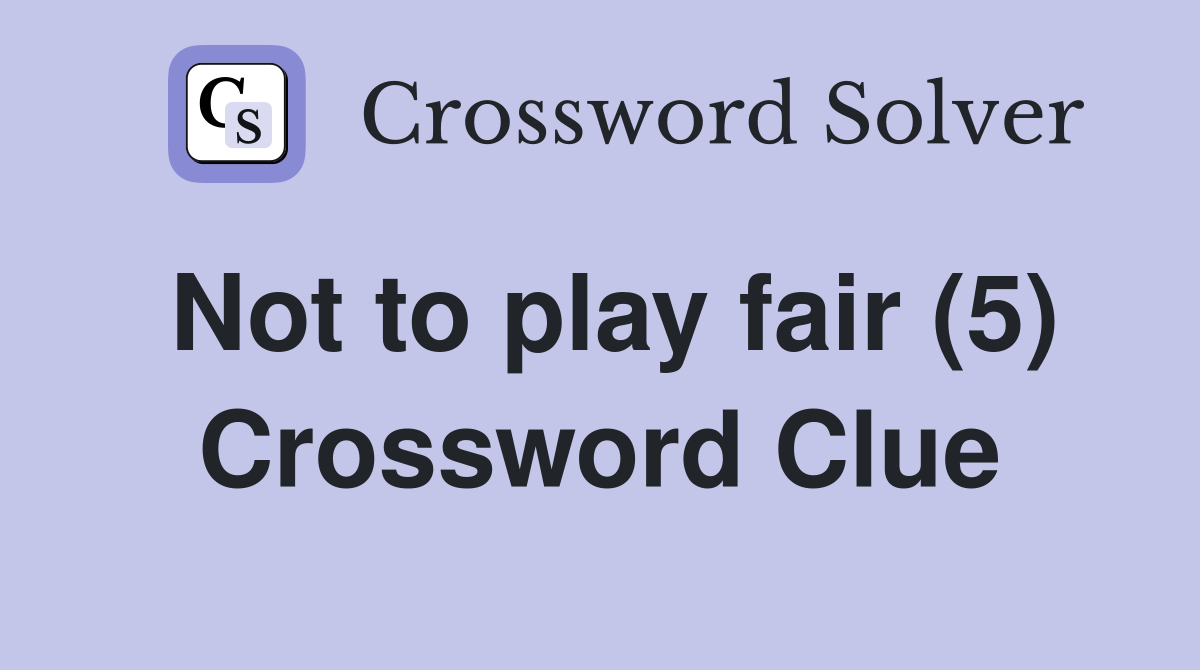 Not to play fair (5) Crossword Clue
