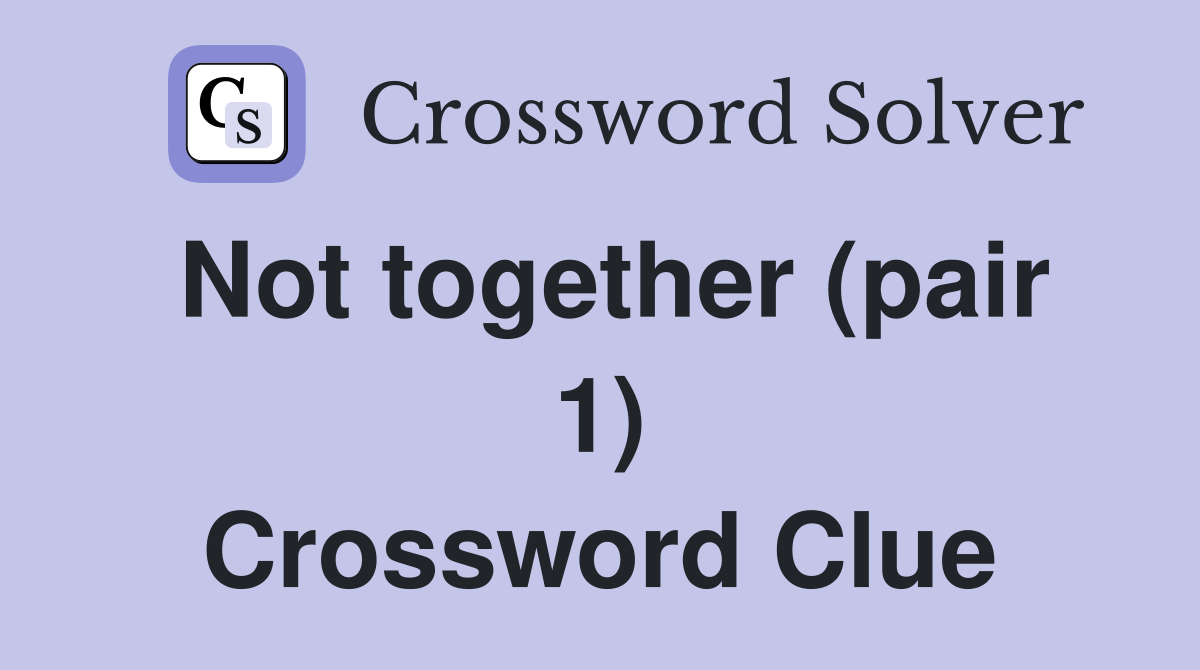 Not together (pair 1) Crossword Clue