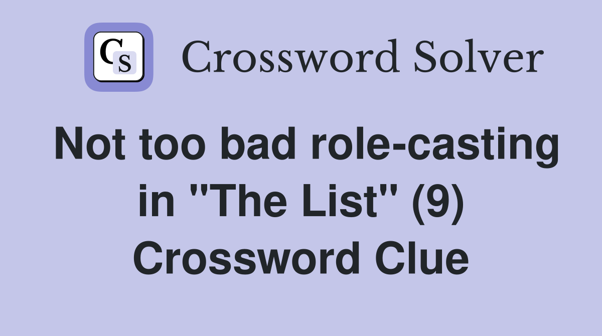 Not too bad role-casting in "The List" (9) Crossword Clue