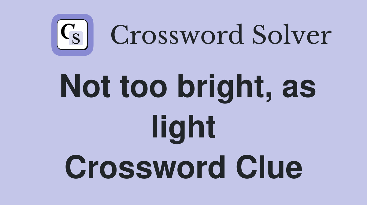 Not too bright, as light Crossword Clue