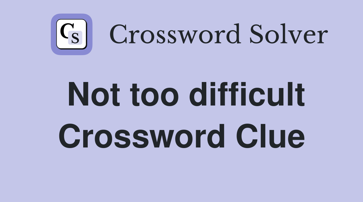 Not too difficult Crossword Clue