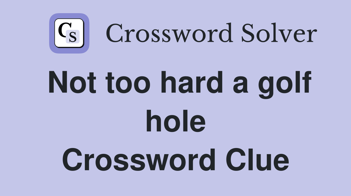 Not too hard a golf hole Crossword Clue
