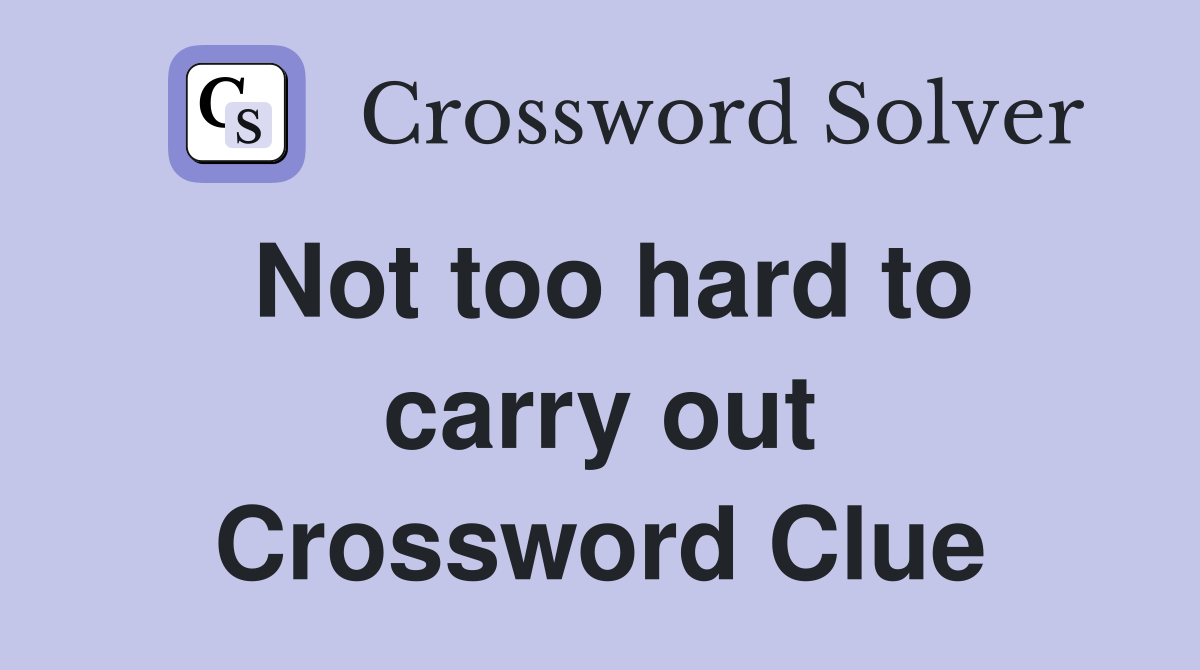 Not too hard to carry out Crossword Clue