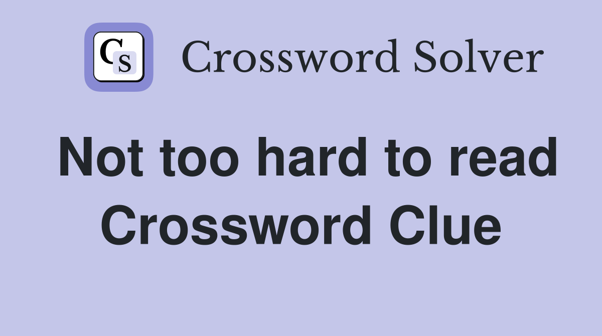 Not too hard to read Crossword Clue
