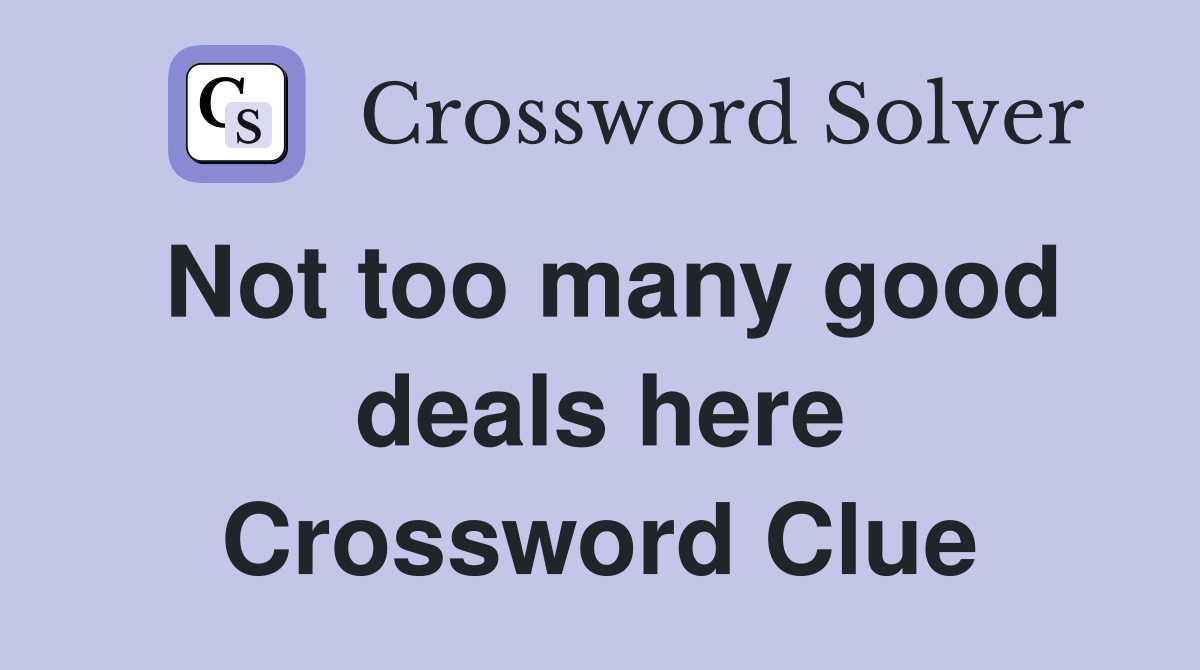 Not too many good deals here Crossword Clue
