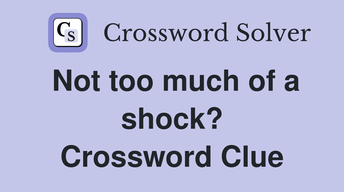 Not too much of a shock? Crossword Clue