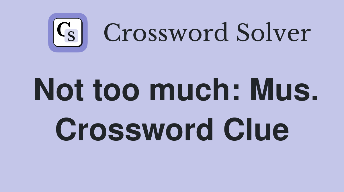 Not too much: Mus. Crossword Clue