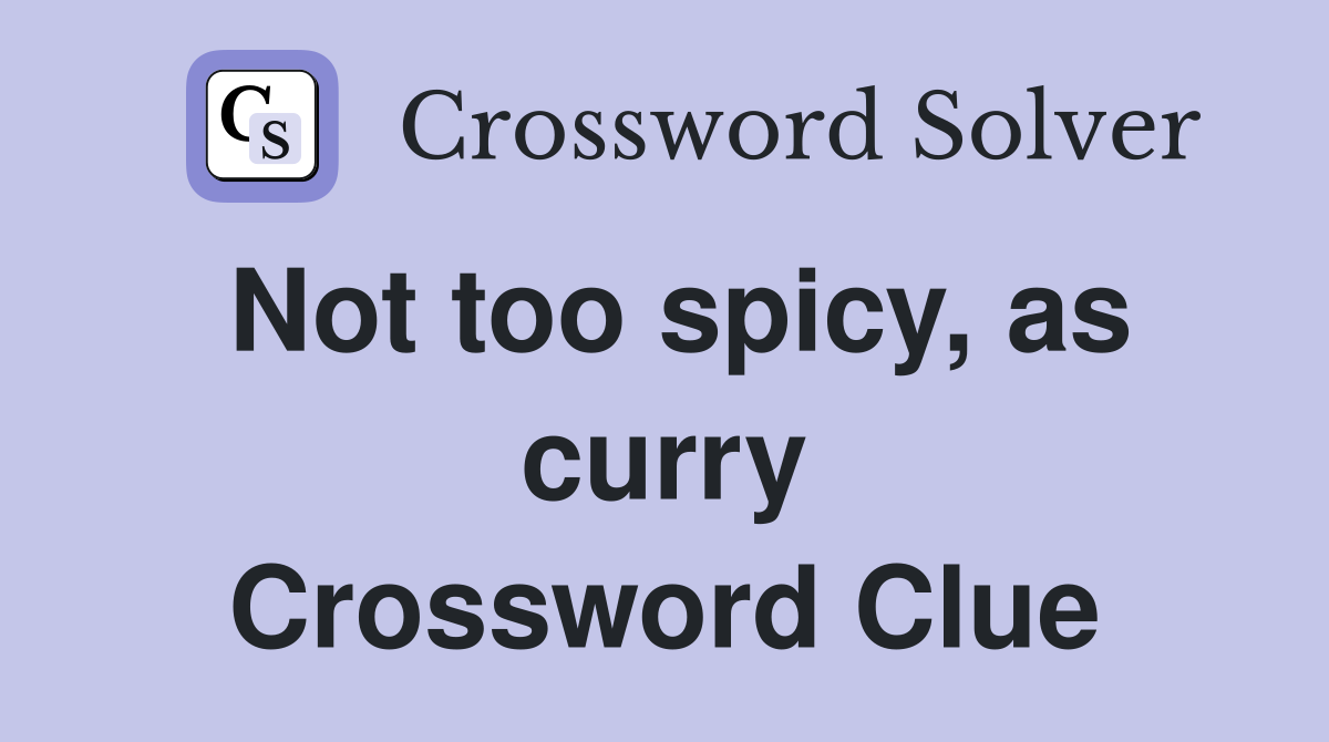 Not too spicy, as curry Crossword Clue