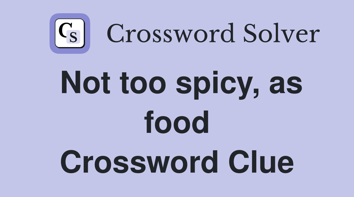 Not too spicy, as food Crossword Clue