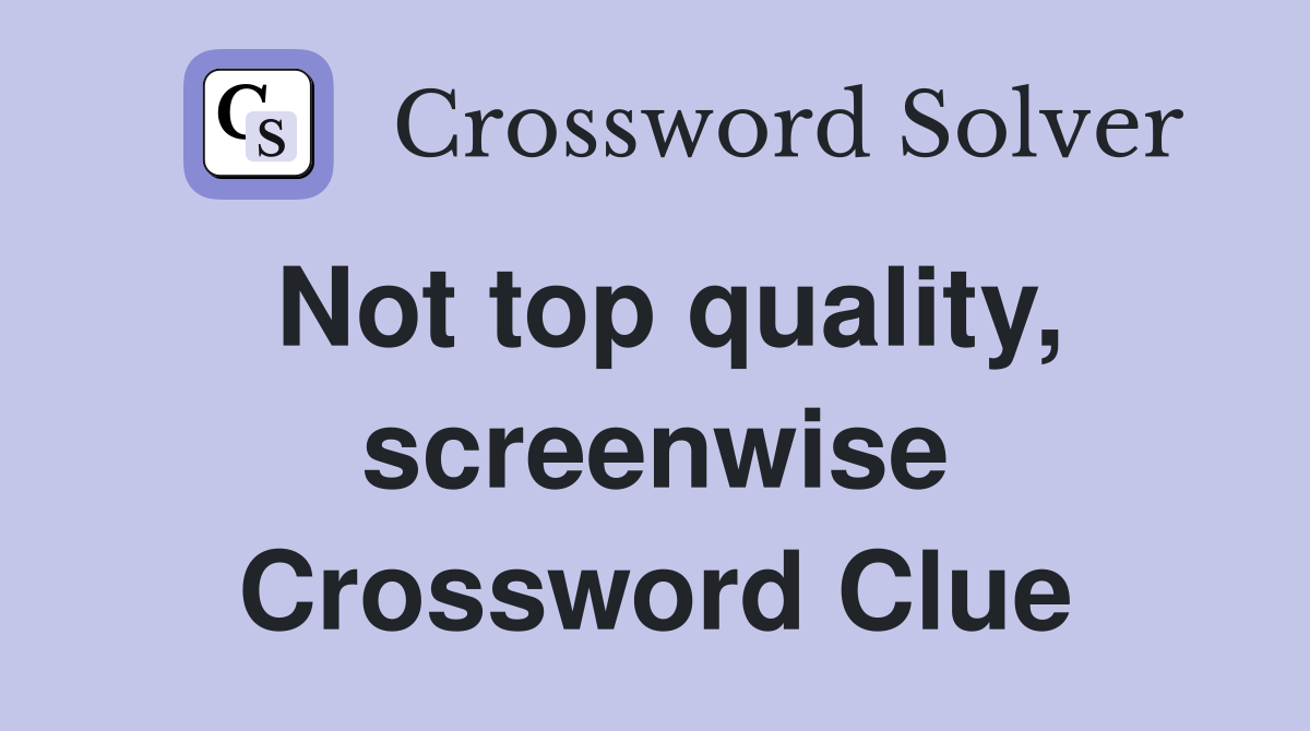 Not top quality, screenwise Crossword Clue