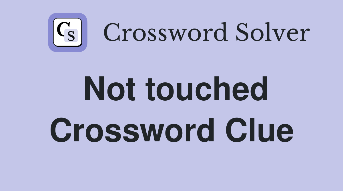 Not touched Crossword Clue