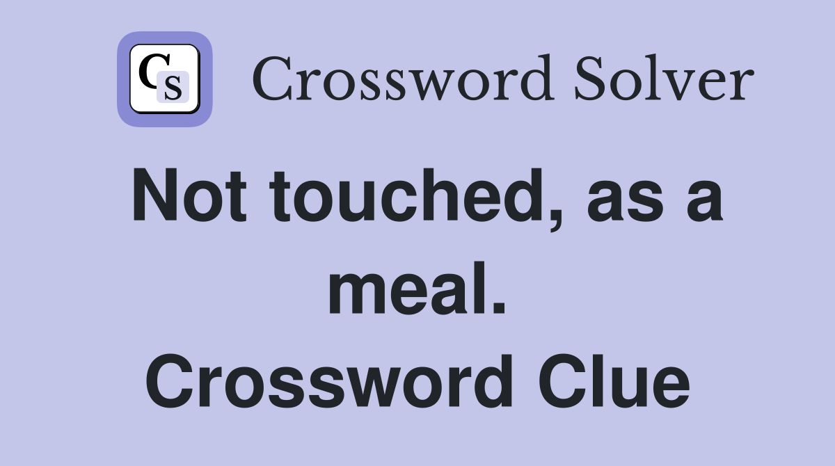 Not touched, as a meal. Crossword Clue