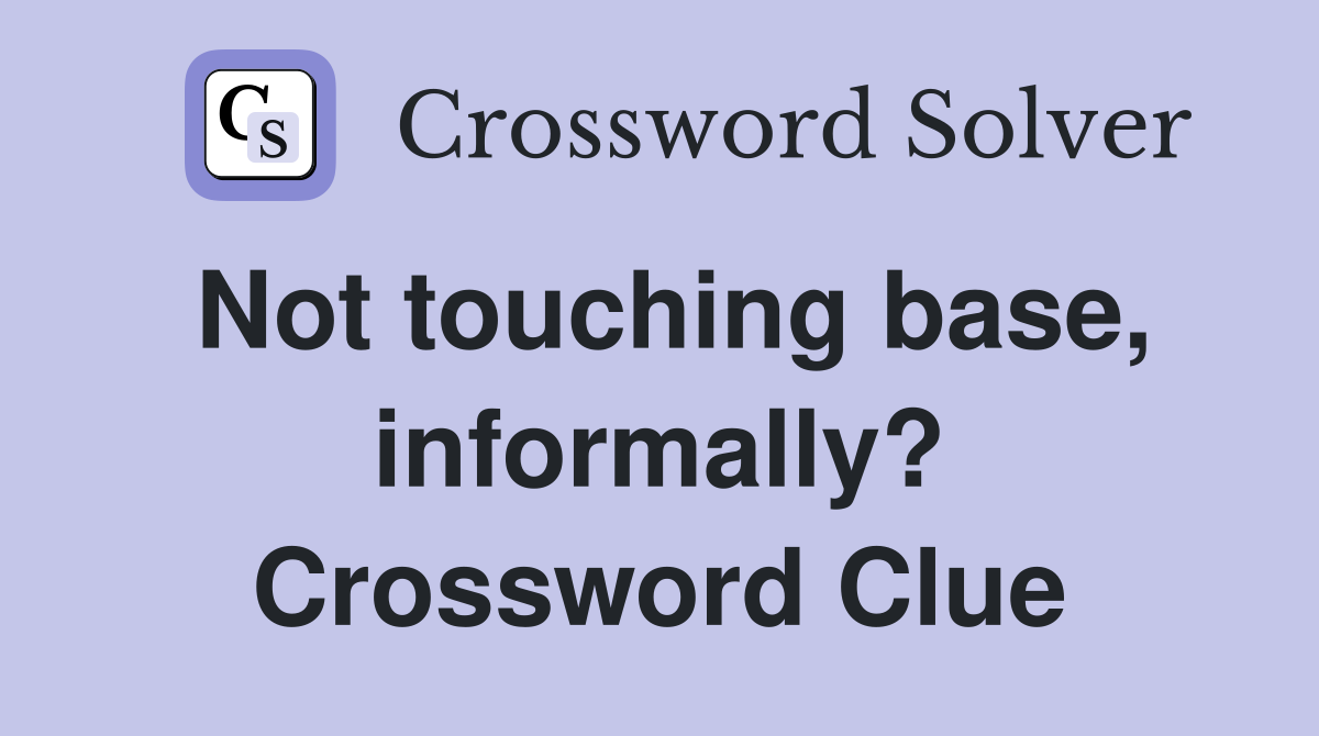 Not touching base, informally? Crossword Clue