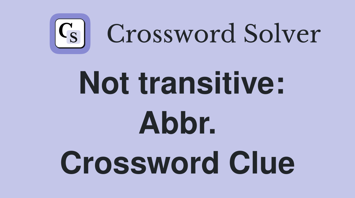 Not transitive: Abbr. Crossword Clue