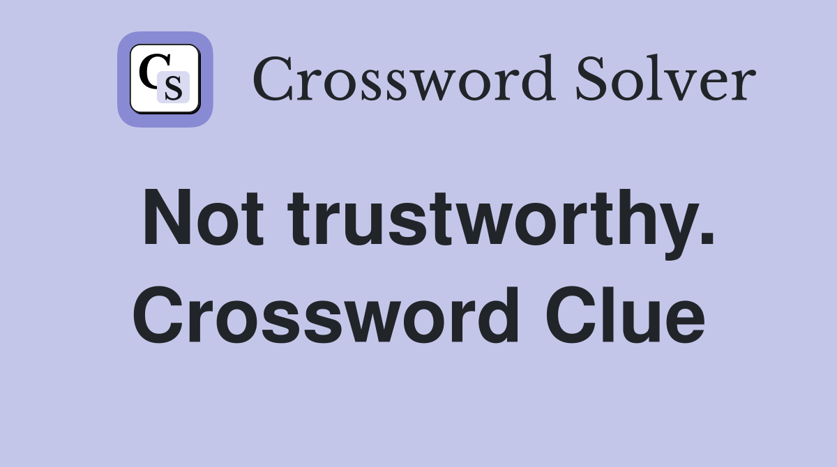Not trustworthy. Crossword Clue