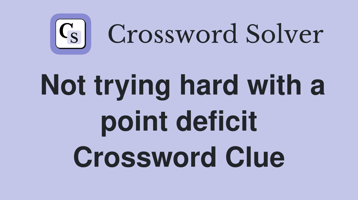 Not trying hard with a point deficit Crossword Clue
