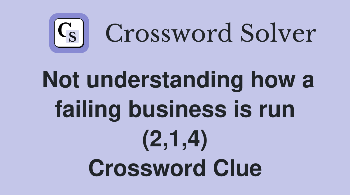 Not understanding how a failing business is run (2,1,4) Crossword Clue