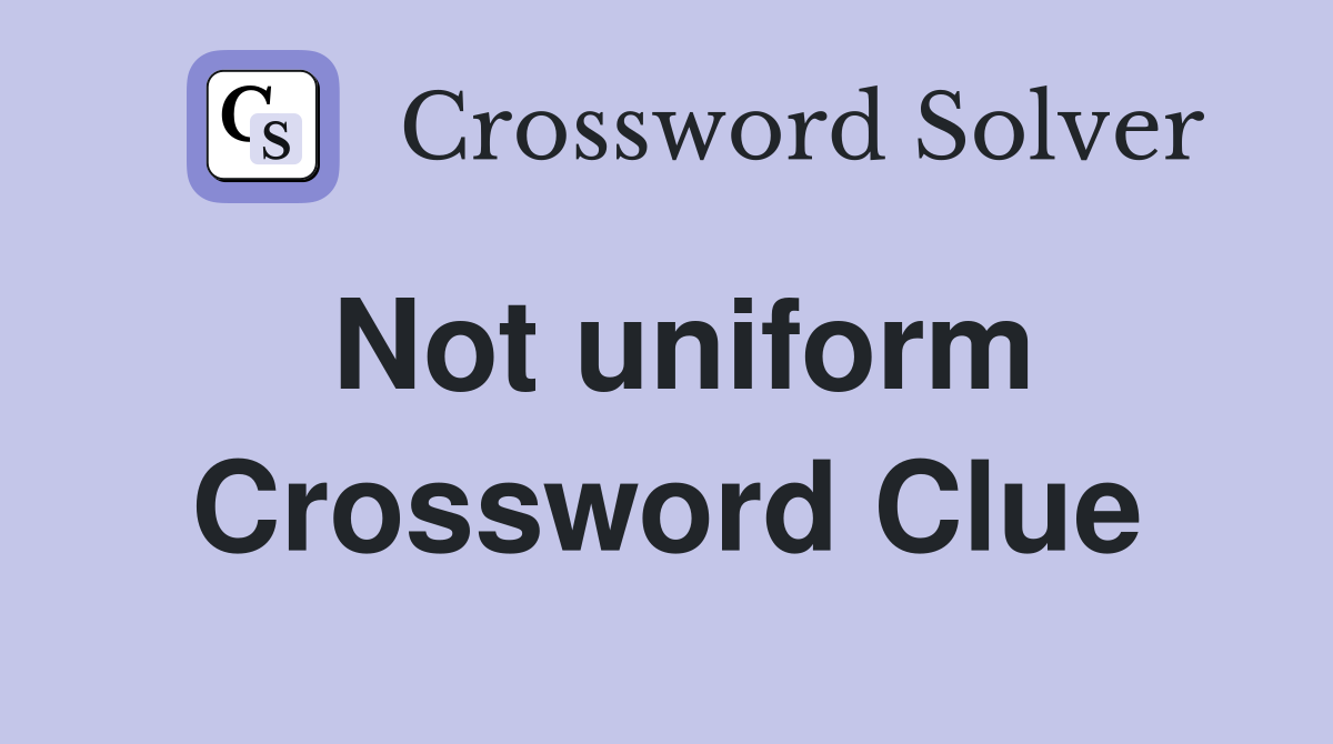 Not uniform Crossword Clue
