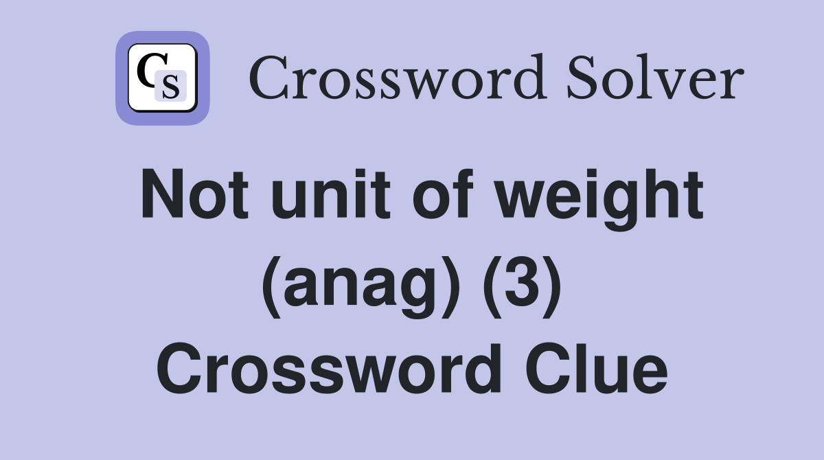 Not unit of weight (anag) (3) Crossword Clue