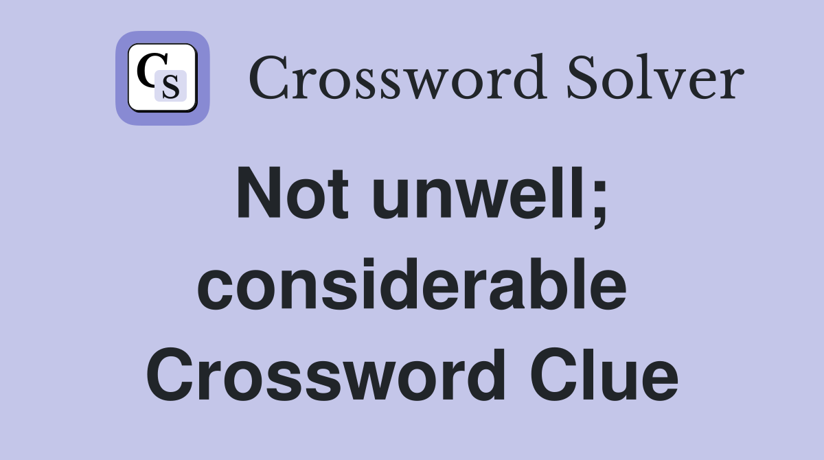 Not unwell; considerable Crossword Clue